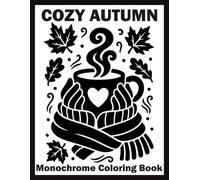 Cozy Autumn Monochrome Coloring Book: Beautiful Black & White Fall Illustrations for Teens, Adults, and Seniors to Help Relieve Stress and Promote Relaxation Using Just One Color