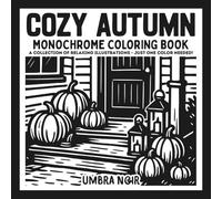 Cozy Autumn: Monochrome Coloring Book for Adults and Teens Featuring Relaxing Fall Illustrations for Stress Relief and Mindfulness