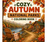 Cozy Autumn National Parks Coloring Book: Bold & Easy Coloring Pages Featuring Autumn Forests, Scenic Overlooks, Cozy Cabins, Peaceful Lakes, Woodland Wildlife, and Relaxing Nature Scenes