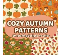 Cozy Autumn Patterns - 50 Relaxing Designs to Color and Unwind: A cozy and mindful coloring experience for calm and creative souls