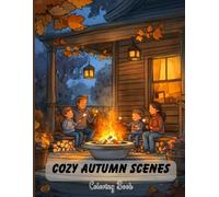 Cozy Autumn Scenes Coloring Book for Teens and Adults: Detailed Fall Illustrations of Harvest Tables, Leaf Blanketed Porches & Candlelit Evenings for Stress Relief and Mindful Relaxation