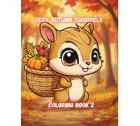 Cozy Autumn Squirrels Coloring Book 2: Volume 2 - 50 New Cute and Easy Fall Coloring Pages with Adorable Little Squirrel Adventures, Autumn Harvest and Forest Scenery for Kids Ages 4-8