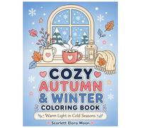 Cozy Autumn & Winter Coloring Book: Wholesome Fall Scenes, Snowy Moments, Cozy Cafés, Pets and Gentle Everyday Magic for Adults and Teens