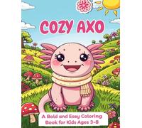 Cozy Axo: A Bold and Easy Axolotl Coloring Book for Kids Ages 3-8