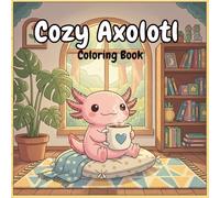 Cozy Axolotl Coloring Book: 40 Simple and Relaxing Designs for Kids, Teens & Adults