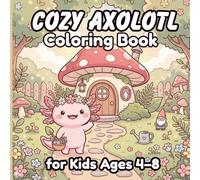 Cozy Axolotl Coloring Book for Kids Ages 4-8: 50 Cute Kawaii Adventures with Bold and Easy Designs for Relaxing Creative Fun