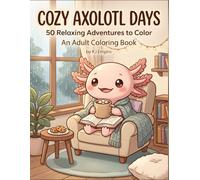 COZY AXOLOTL DAYS: An Adult Coloring Book
