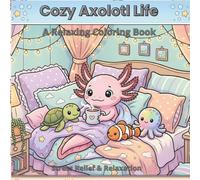 Cozy Axolotl Life: A Relaxing Coloring Book