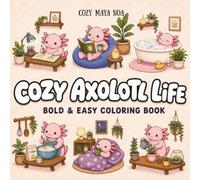 Cozy Axolotl Life Coloring Book: Bold & Easy Cute Axolotl Scenes for Relaxation and Stress Relief | Moments Featuring Underwater Cafés, Coral ... Crystal Caves, and Magical Ocean Adventures