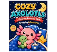 Cozy Axolotls Coloring Book for Kids: Bold and Easy Everyday Adventures for Ages 4-8 | Cute Axolotl Coloring Pages from Breakfast to Bedtime