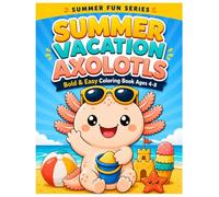 Cozy Axolotls Summer Adventures: Bold and Easy Summer Fun for Ages 4-8 | Cute Axolotl Coloring Pages with Beaches, Ice Cream, Camping, and Vacation Activities