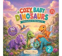 Cozy Baby Dinosaurs 2: A Cozy Coloring Book with 50 More Cute Dinosaurs for Kids Ages 3-8