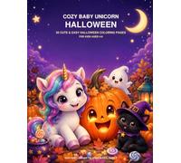 Cozy Baby Unicorn Halloween: 50 Cute, Easy and Relaxing Coloring Pages for Kids Ages 4-8 Featuring Sweet Unicorns, Rainbows, Stars and Magical Adventures