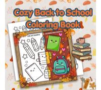 Cozy Back to School Coloring Book: Cute & Relaxing School-Themed Coloring Pages Featuring Adorable Supplies, Cozy Classrooms, and Fun Designs for Kids, Teens & Adults
