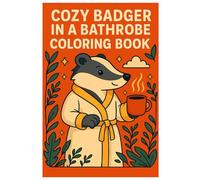 Cozy Badger in a Bathrobe Coloring Book - 50 Funny and Relaxing Badger Pages: Cute and Quirky Coloring Fun with Cozy Animals