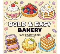 Cozy Bakery: A Bold and Easy Coloring Book: 45 Simple & Relaxing Bakery Designs with Cakes, Pastries & Sweet Treats for Adults and Seniors