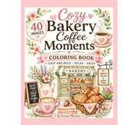 Cozy Bakery Coffee Moments: Coloring Book Easy and Bold-Relax-Enjoy