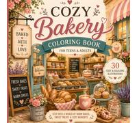 Cozy Bakery Coloring Book: Cute & Cozy Coloring Pages for Adults & Teens • Relax, Unwind & Relieve Stress