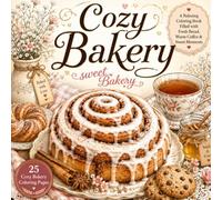 Cozy Bakery Sweet Bakery: A Relaxing Coloring Book Filled with Sweet Pastries, Cozy Cafés & Delightful Afternoon Treats