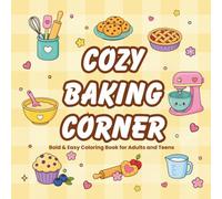 Cozy Baking Coloring Book: Bold & Easy Designs Featuring Sweet Treats, Fresh Bread, Cozy Kitchen Scenes, Comfort Food & Stress Relief