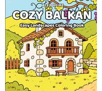 Cozy Balkan Coloring Book: Easy and Beautiful Balkan Landscape Coloring Book for Adults and Kids, Scenic European Nature, Villages to Color and Relax: ... Scenery from the Heart of the Balkans