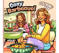 Cozy Barbecue Coloring Book: A Fun and Relaxing Grilling-Themed Coloring Book with Tasty Cookout Scenes, Outdoor Summer Vibes, and Backyard Party Fun