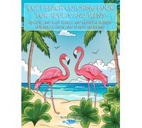 Cozy Beach Coloring Book For Adults And Teens: 40 Cute And Easy Beach And Coastal Scenes For Relaxation And Stress Relieving