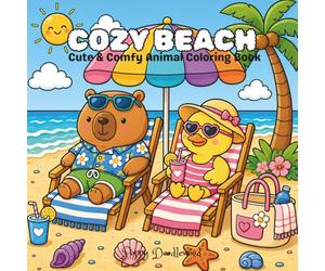 Cozy Beach: Cute & Comfy Animal Coloring Book: Relaxing Summer Seaside Scenes with Capybara and Duck for Adults, Teens, and Beach Lovers