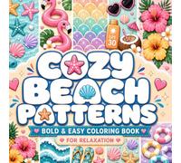 Cozy Beach Patterns Coloring Book for Adults and Teens: Bold and Easy Designs for Relaxation, Summer Beach Themes, and Ocean Patterns