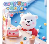 Cozy Bear Days Coloring Book: 60 Super Cute Bear Scenes for Adults & Teens to Color and Unwind, Wholesome Adventures for Relaxation