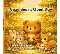 Cozy Bear’s Quiet Day: A Cozy Bedtime Story About Friendship, Feelings, and Being Yourself for Kids Ages 3-7