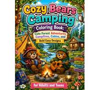 Cozy Bears Camping Coloring Book: Cute Forest Adventures, Campfires, Cabins, and Bold Easy Designs for Adults and Teens