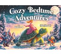 Cozy Bedtime Adventures (Series 1): Gentle Bedtime Stories for Kids 3-8 | 7 Whimsical Tales of Courage, Kindness & Believing in Yourself - Picture Book for Kids