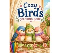 Cozy Birds Coloring Book: Cute and Simple Bird Designs for Relaxation, Stress Relief, and Creative Fun: A Relaxing Coloring Book with Cute Birds, Simple Designs & Stress Relief Pages