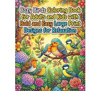 Cozy Birds Coloring Book for Adults and Kids with Bold and Easy Large Print Designs for Relaxation