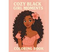 Cozy Black Girl Moments Coloring Book: Relaxing and Empowering Coloring Pages Featuring Beautiful Black Women, Natural Hairstyles, and Fashionable Outfits