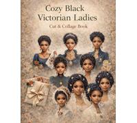 Cozy Black Victorian Ladies Cut & Collage Book: Perfect for art journaling ATC's , Scrapbooking And More