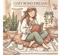 Cozy Boho Dreams A Coloring Book with Plants, Patterns & Relaxing Scenes: A Bold and Easy Coloring Book Celebrating Calm Energy, Cozy Corners, and Mindful Moments
