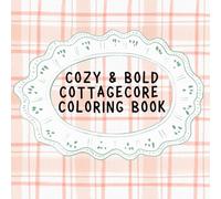 Cozy & Bold Cottagecore Coloring Book: Simple & Relaxing Woodland Scenes, Mushrooms, Flowers and Cozy Forest Homes for Stress Relief and Easy Coloring