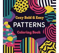 Cozy Bold & Easy Patterns Coloring Book: For Adults and Teens, Super Cute Designs of Cozy, Hygge Spaces for Relaxation