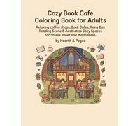 Cozy Book Cafe Coloring Book for Adults: Relaxing Coffee Shops, Book cafes, Rainy Day Reading Scenes & Aesthetic Cozy Spaces for Stress Relief and Mindfulness