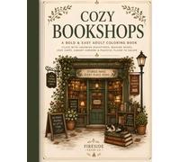 Cozy Bookshops: A Bold & Easy Adult Coloring Book Filled with Charming Bookstores, Reading Nooks, Cozy Cafés, Library Corners & Peaceful Places to Escape