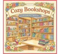 Cozy Bookshops Coloring Book: Charming Bookstore Scenes for Relaxation and Creative Escape