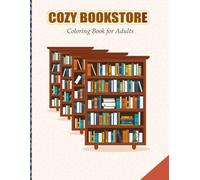 Cozy Bookshops Coloring Book for Adults: 60 Charming Bookstores, Reading Nooks, Cozy Libraries, Coffee Corners, and Whimsical Bookshop Scenes for Relaxation, Mindful Coloring, and Stress Relief