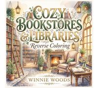 COZY BOOKSTORES & LIBRARIES: (Reverse Coloring Book) 40 Dreamy Watercolor Scenes to Draw, Relax, and Spark Your Imagination