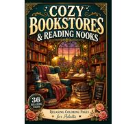 Cozy Bookstores & Reading Nooks: 36 Relaxing Coloring Pages for Adults Featuring Charming Bookshops, Cozy Reading Corners, Cats, Coffee and Hygge-Inspired Escapes