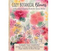 Cozy Botanical Blooms: A Reverse Coloring Book for Stress Relief: 40+ Abstract Watercolor Shapes to Find Your Art through Mindfulness and Creative Tracing
