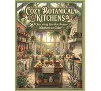 Cozy Botanical Kitchens: 50 Charming Garden-Inspired Kitchens to Color