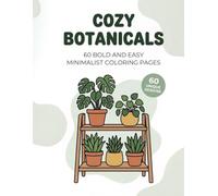 COZY BOTANICALS: 60 BOLD AND EASY MINIMALIST COLORING PAGES FOR RELAXATION - CUTE BOTANICALS, BEAUTIFUL FLOWERS AND COZY HOUSEPLANTS FOR ADULTS & TEENS