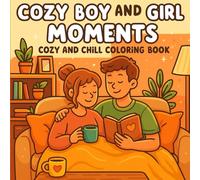 Cozy Boy and Girl Moments cozy and chill coloring book: Chill and Romantic Moments to Color - A Cozy Couple and Friendship Coloring Book for Teens and Adults